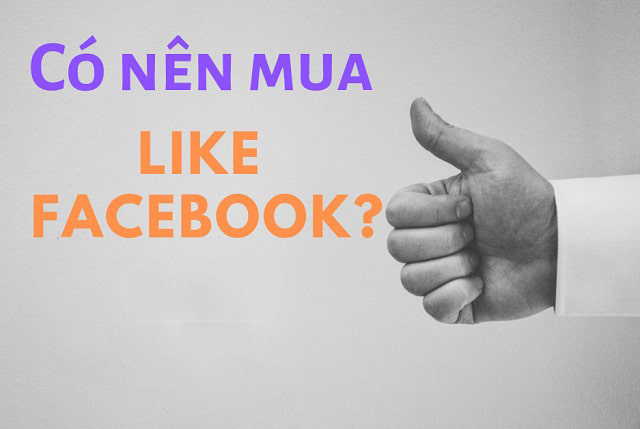 Có nên mua lượt Like trên Facebook không?