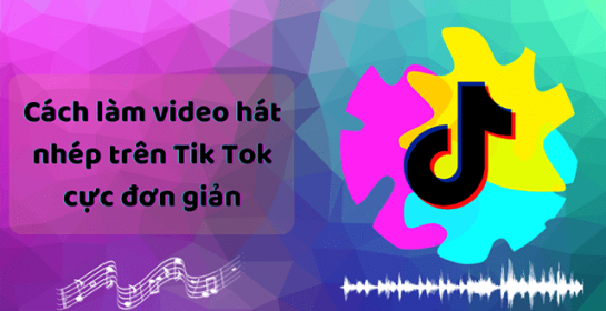 Cách hát nhép trên TikTok “phiên bản Việt” đơn giản nhất