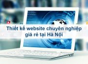 [Dịch vụ] Thiết kế website tại Hà Nội chuyên nghiệp uy tín