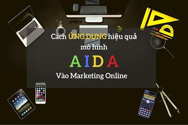 Cách ứng dụng mô hình AIDA trong hoạt động marketing online của các doanh nghiệp