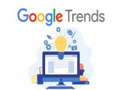 Google Trends là gì? Hướng dẫn sử dụng Google Trends hiệu quả